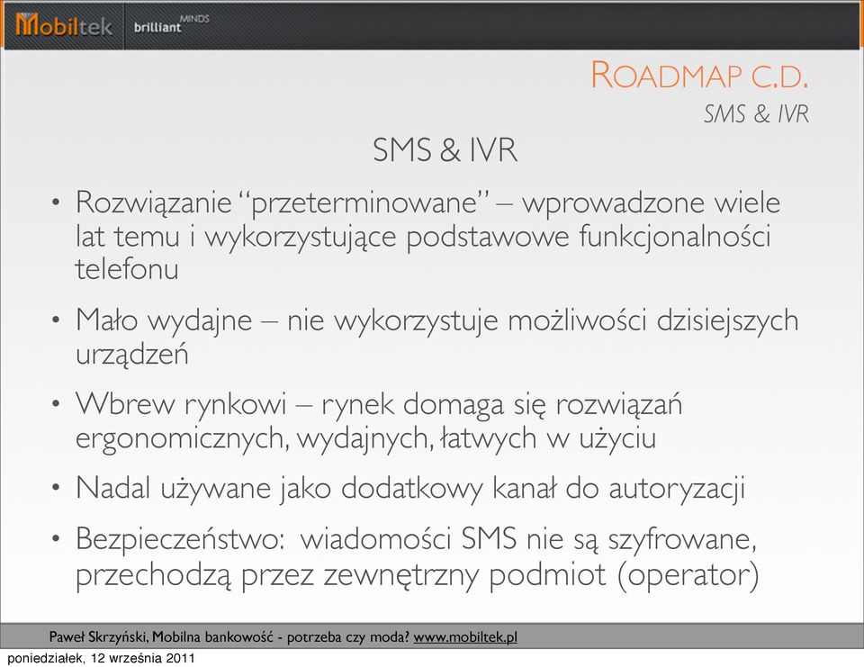 SMS & IVR Rozwiązanie przeterminowane wprowadzone wiele lat temu i wykorzystujące podstawowe funkcjonalności