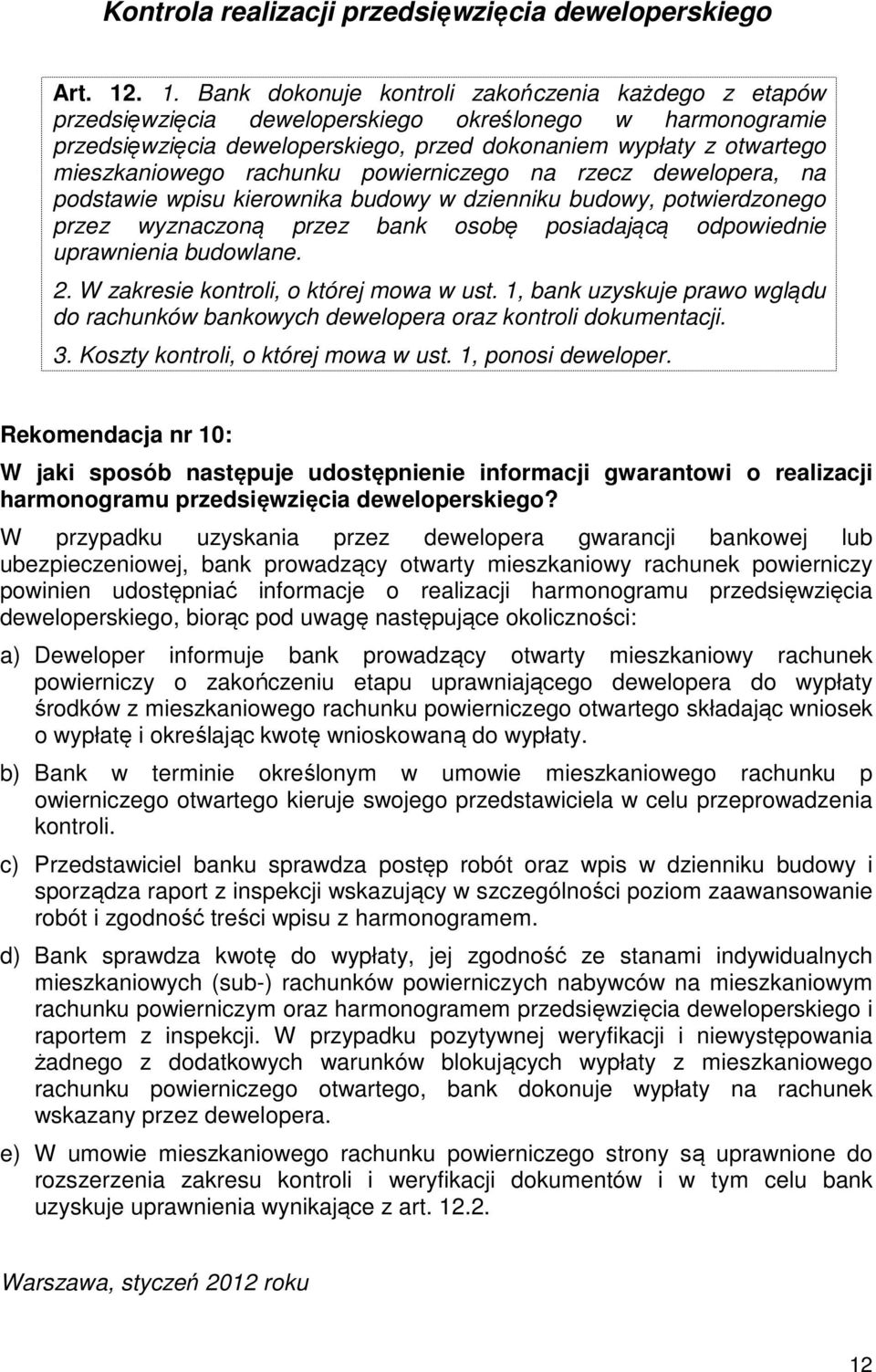 mieszkaniowego rachunku powierniczego na rzecz dewelopera, na podstawie wpisu kierownika budowy w dzienniku budowy, potwierdzonego przez wyznaczoną przez bank osobę posiadającą odpowiednie