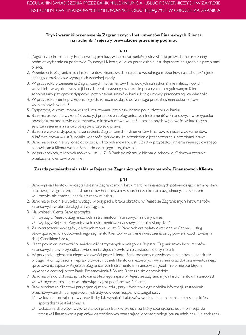 zgodnie z przepisami prawa. 2. Przeniesienie Zagranicznych Instrumentów Finansowych z rejestru wspólnego małżonków na rachunek/rejestr jednego z małżonków wymaga ich wspólnej zgody. 3.