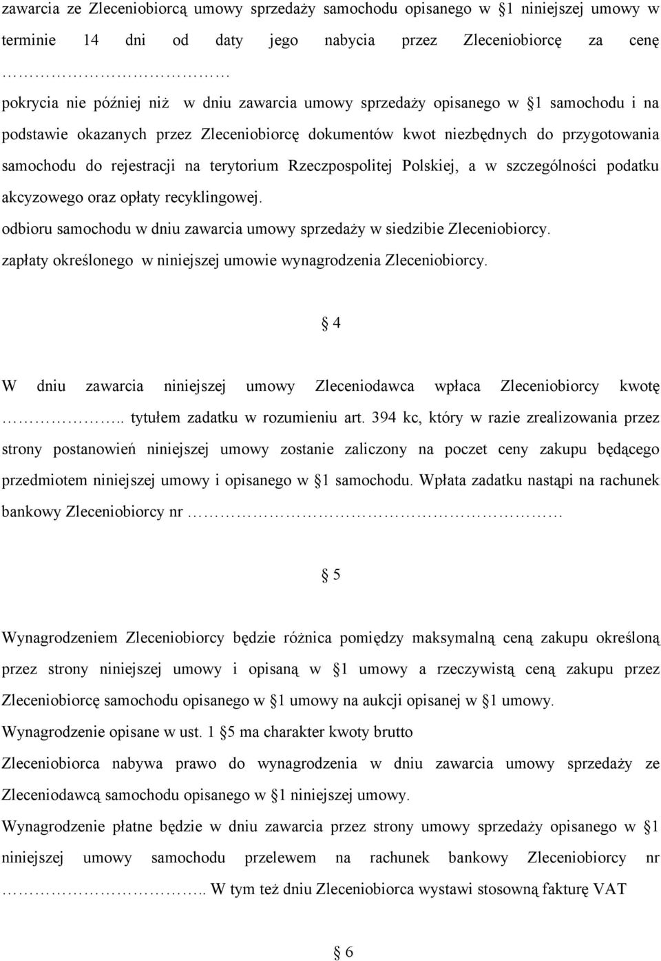 szczególności podatku akcyzowego oraz opłaty recyklingowej. odbioru samochodu w dniu zawarcia umowy sprzedaży w siedzibie Zleceniobiorcy.