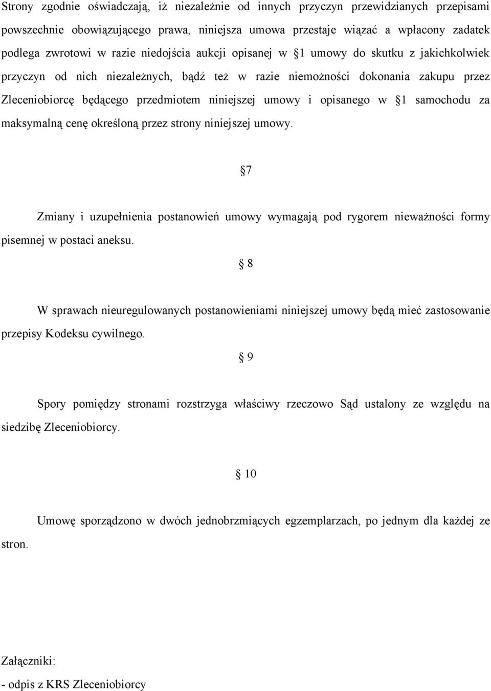 i opisanego w 1 samochodu za maksymalną cenę określoną przez strony niniejszej umowy. 7 Zmiany i uzupełnienia postanowień umowy wymagają pod rygorem nieważności formy pisemnej w postaci aneksu.