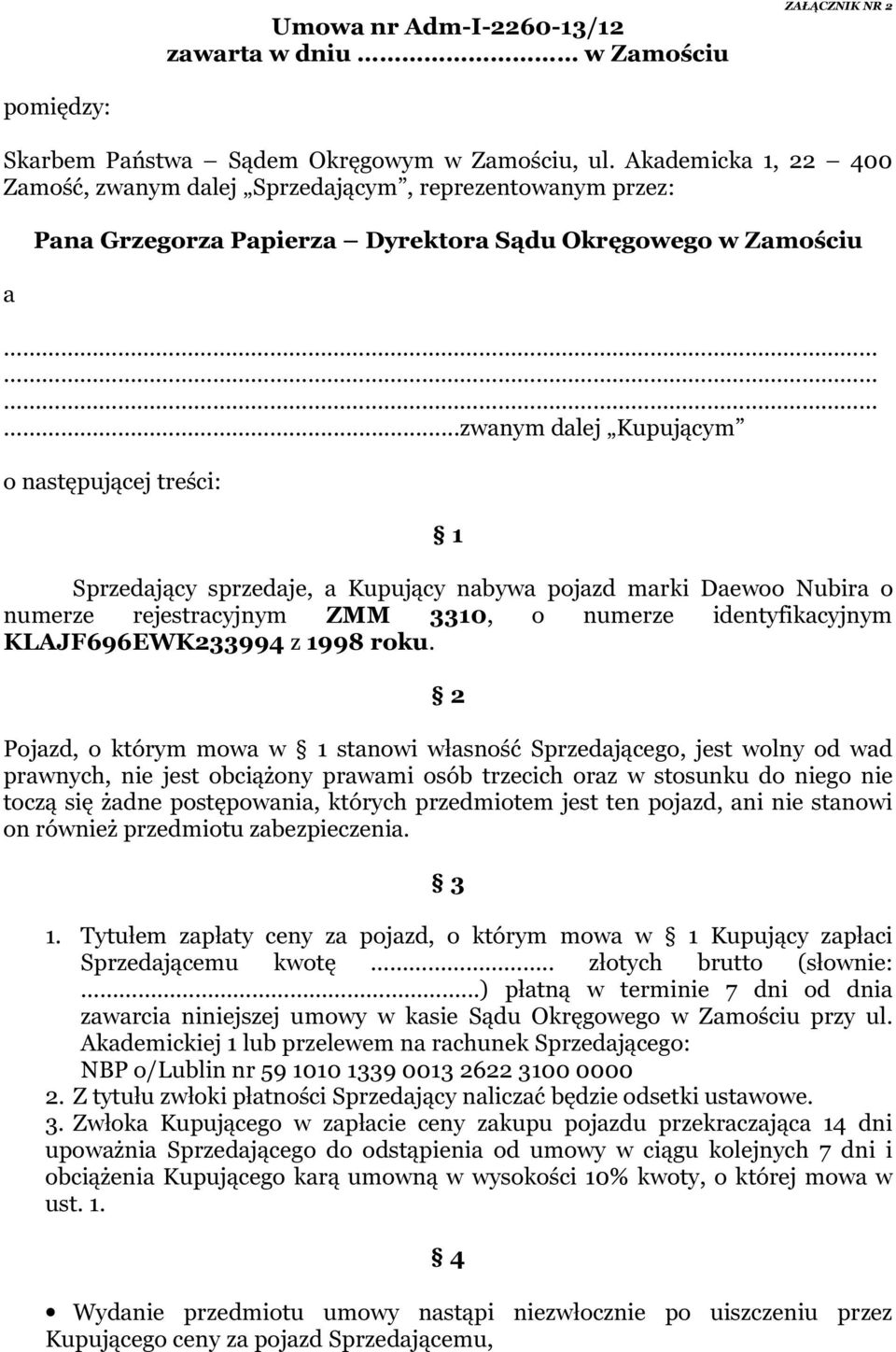 ..zwanym dalej Kupującym o następującej treści: 1 Sprzedający sprzedaje, a Kupujący nabywa pojazd marki Daewoo Nubira o numerze rejestracyjnym ZMM 3310, o numerze identyfikacyjnym KLAJF696EWK233994 z