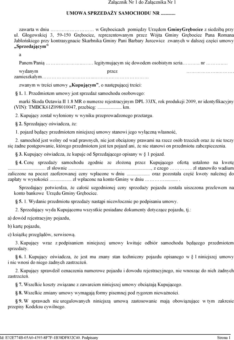 Sprzedającym a Panem/Panią... legitymującym się dowodem osobistym seria.. nr.. wydanym przez... zamieszkałym.... zwanym w treści umowy Kupującym, o następującej treści: 1.