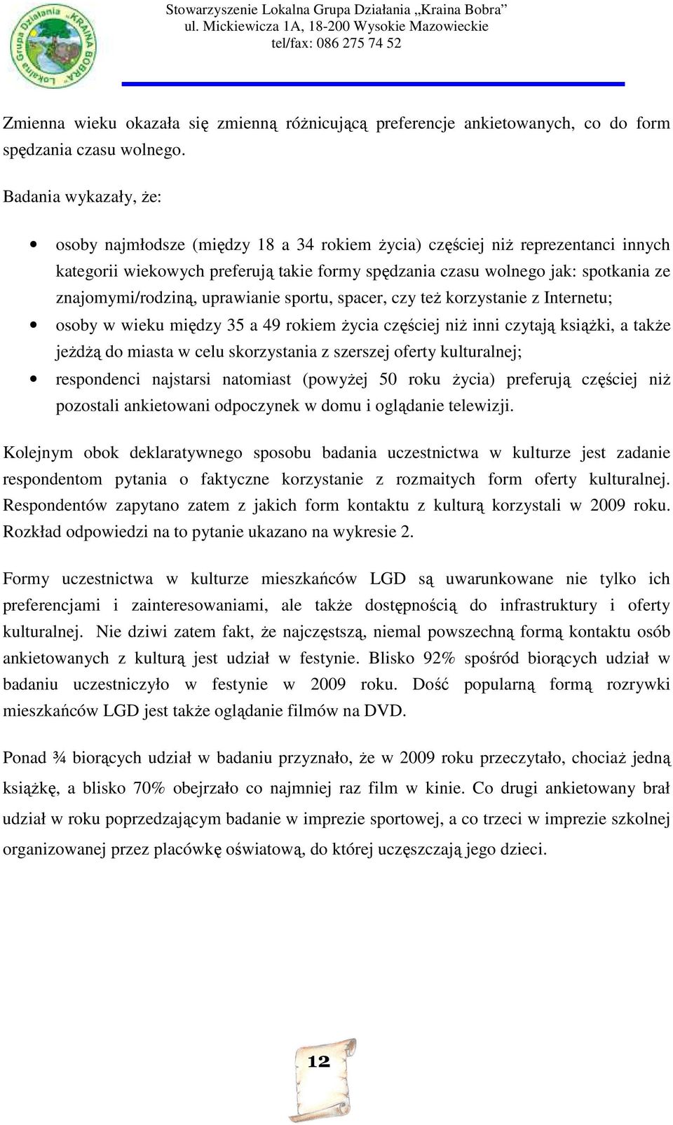 znajomymi/rodziną, uprawianie sportu, spacer, czy też korzystanie z Internetu; osoby w wieku między 35 a 49 rokiem życia częściej niż inni czytają książki, a także jeżdżą do miasta w celu