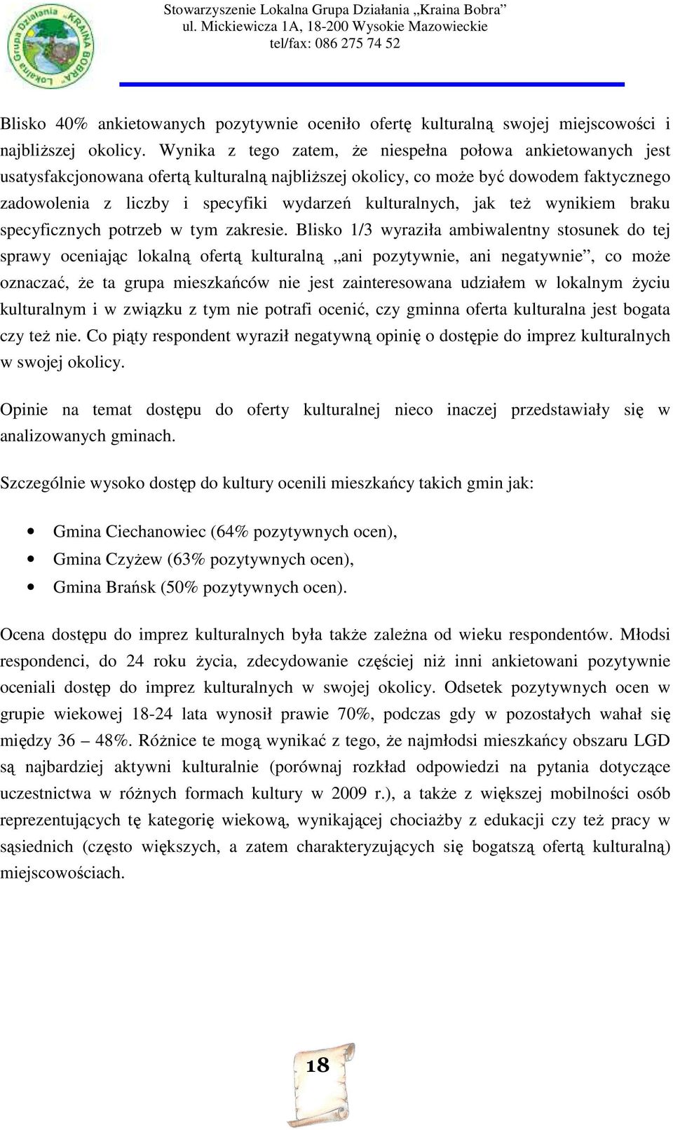 kulturalnych, jak też wynikiem braku specyficznych potrzeb w tym zakresie.