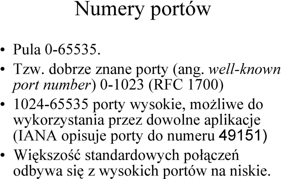 możliwe do wykorzystania przez dowolne aplikacje (IANA opisuje porty