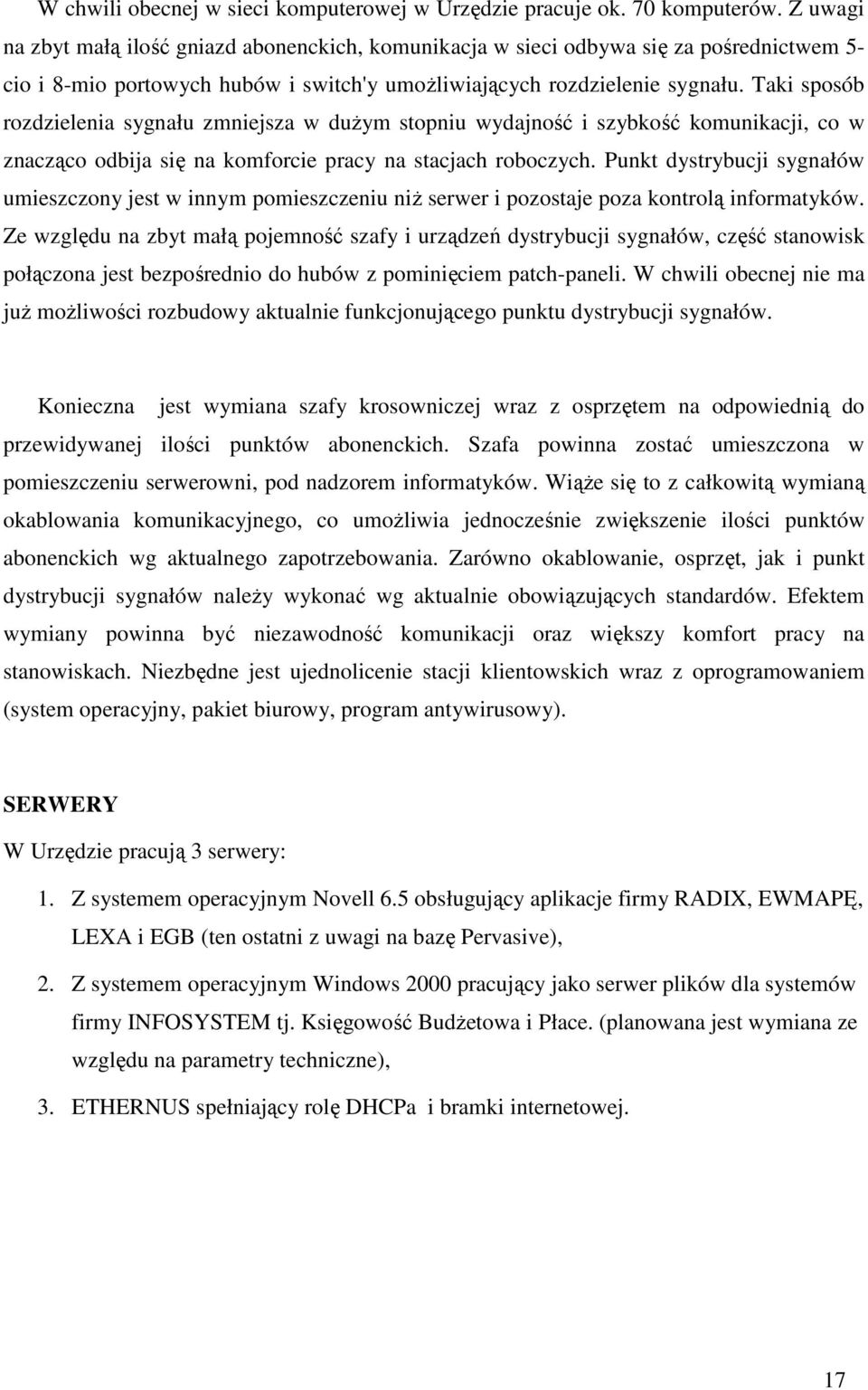 Taki sposób rozdzielenia sygnału zmniejsza w duŝym stopniu wydajność i szybkość komunikacji, co w znacząco odbija się na komforcie pracy na stacjach roboczych.