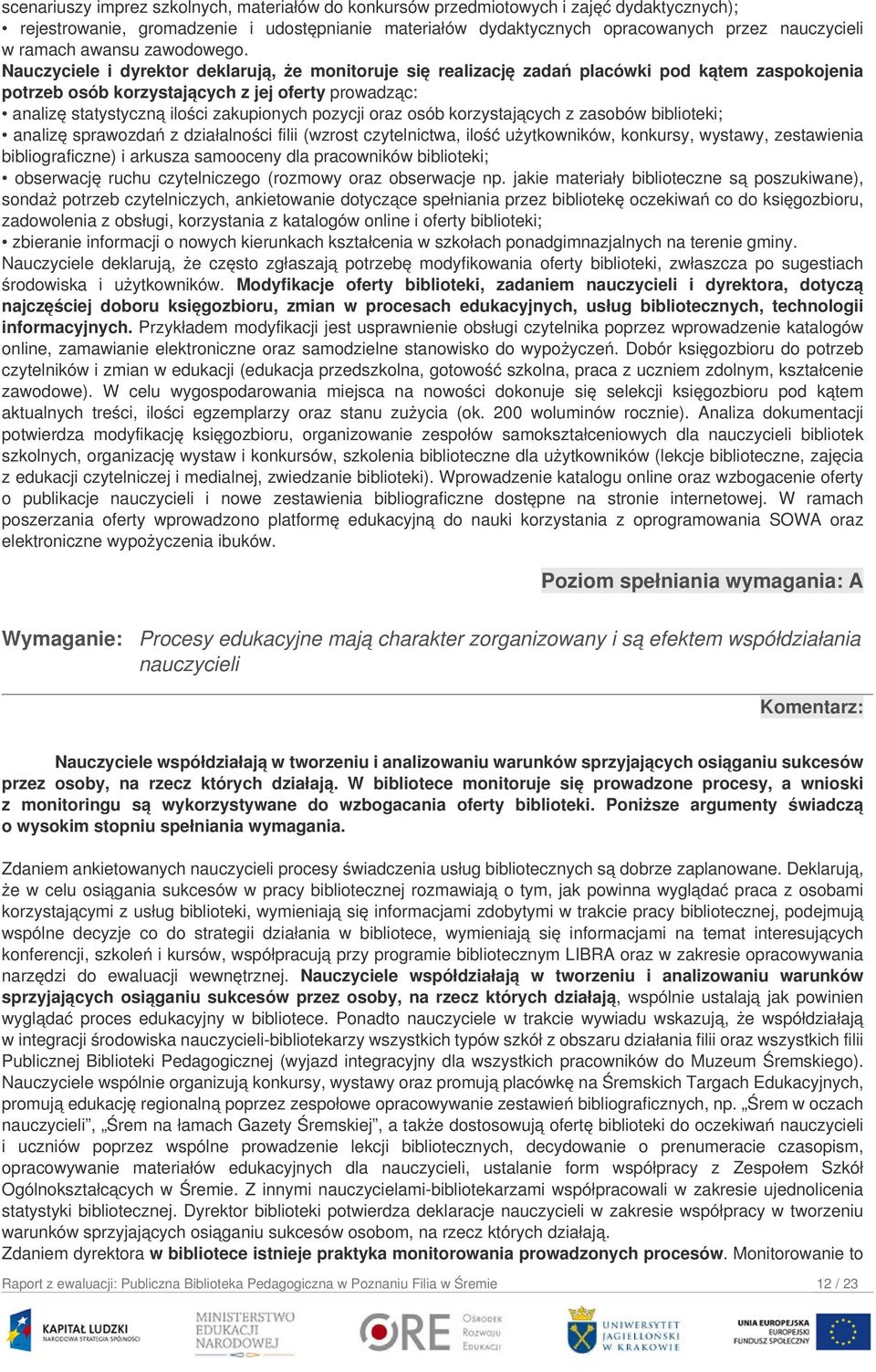 Nauczyciele i dyrektor deklarują, że monitoruje się realizację zadań placówki pod kątem zaspokojenia potrzeb osób korzystających z jej oferty prowadząc: analizę statystyczną ilości zakupionych