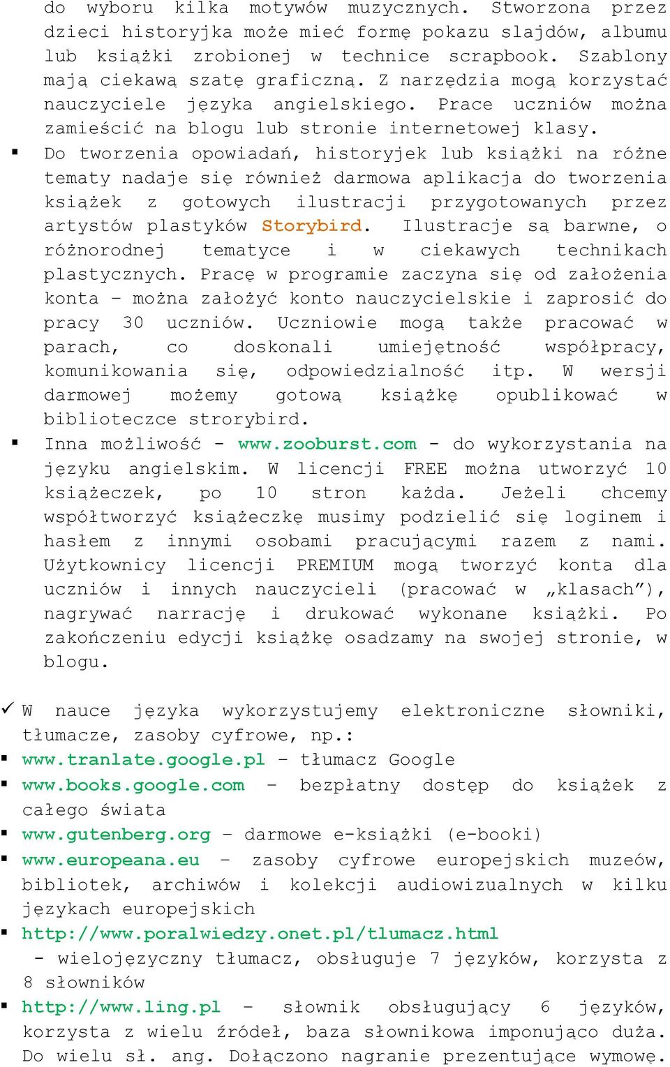 Do tworzenia opowiadań, historyjek lub książki na różne tematy nadaje się również darmowa aplikacja do tworzenia książek z gotowych ilustracji przygotowanych przez artystów plastyków Storybird.