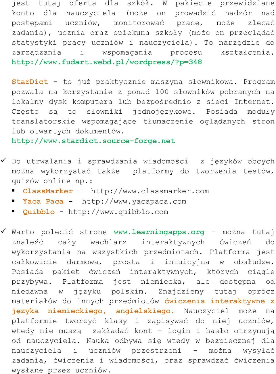 pracy uczniów i nauczyciela). To narzędzie do zarządzania i wspomagania procesu kształcenia. http://www.fudart.webd.pl/wordpress/?p=348 StarDict to już praktycznie maszyna słownikowa.