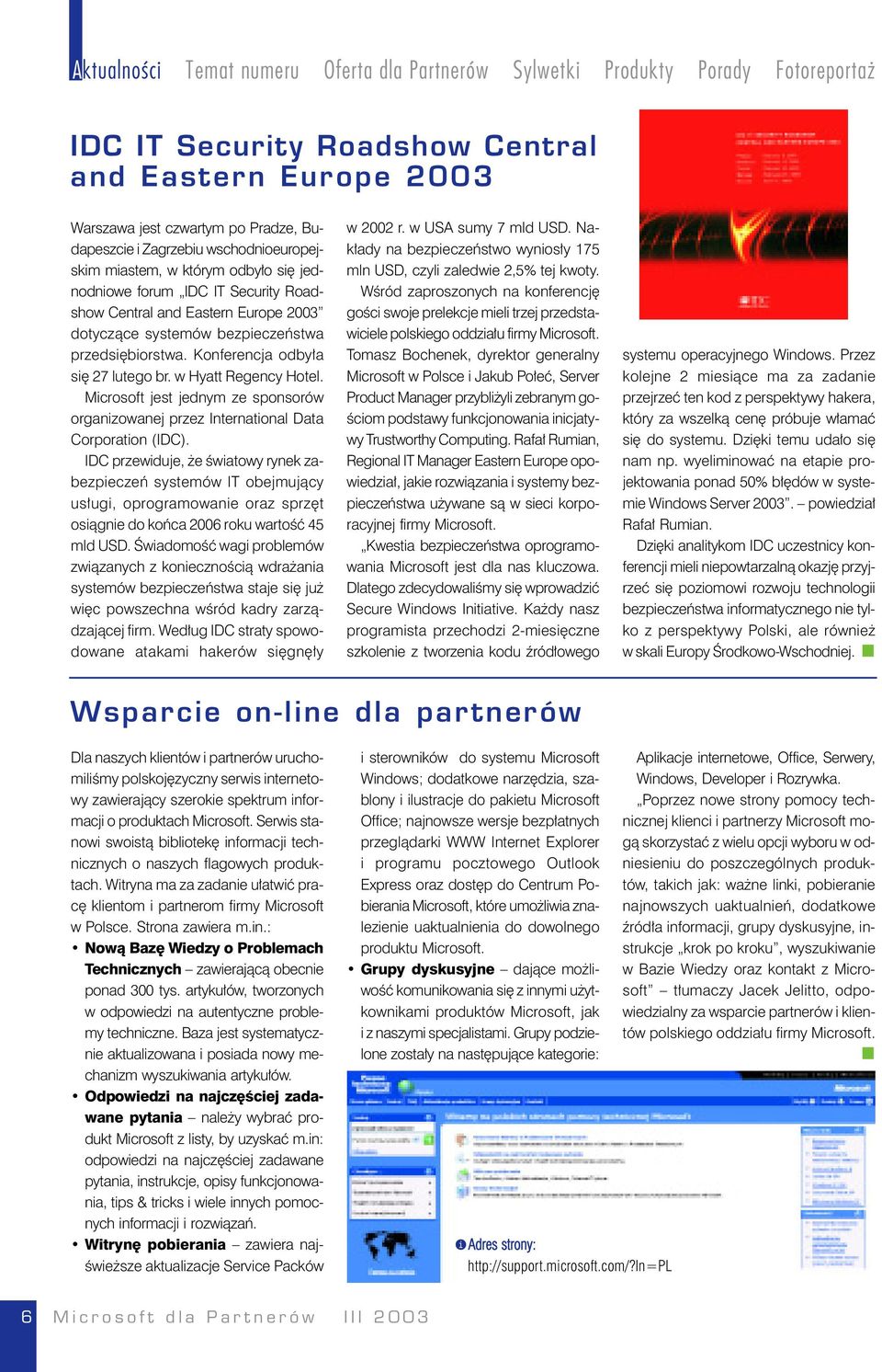 Konferencja odbyła się 27 lutego br. w Hyatt Regency Hotel. Microsoft jest jednym ze sponsorów organizowanej przez International Data Corporation (IDC).