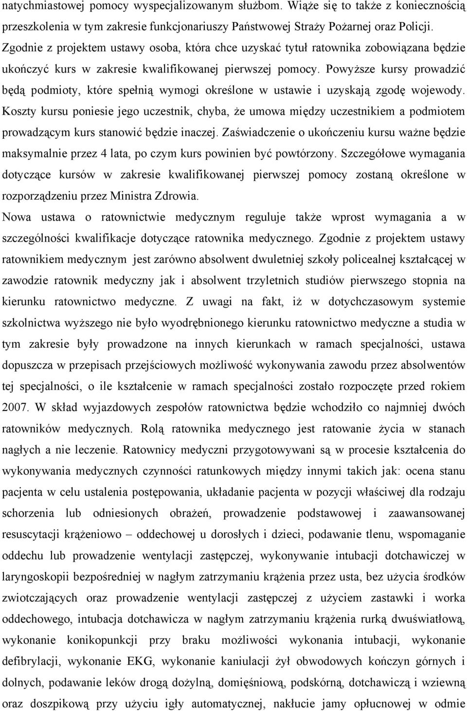 Powyższe kursy prowadzić będą podmioty, które spełnią wymogi określone w ustawie i uzyskają zgodę wojewody.