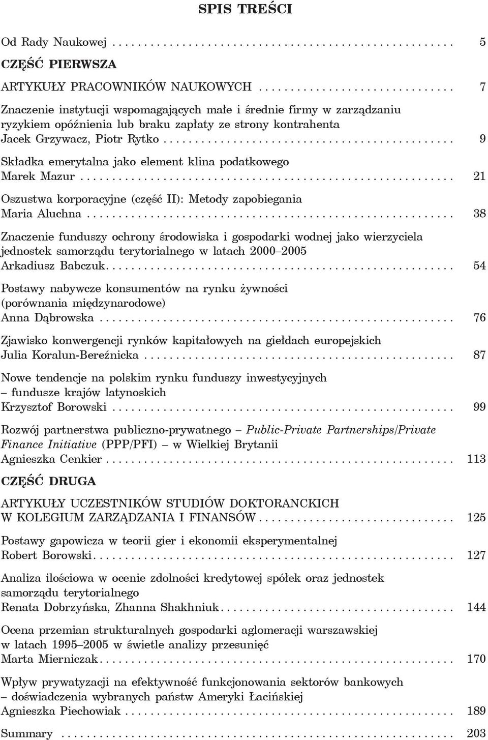 ............................................. 9 Składka emerytalna jako element klina podatkowego Marek Mazur........................................................... 21 Oszustwa korporacyjne (część II): Metody zapobiegania Maria Aluchna.