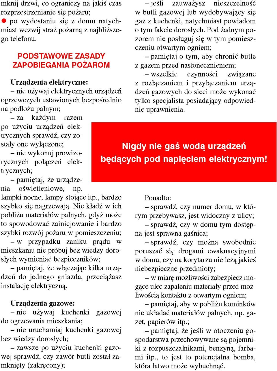 elektrycznych sprawdÿ, czy zosta³y one wy³¹czone; nie wykonuj prowizorycznych po³¹czeñ elektrycznych; pamiêtaj, e urz¹dzenia oœwietleniowe, np. lampki nocne, lampy stoj¹ce itp.