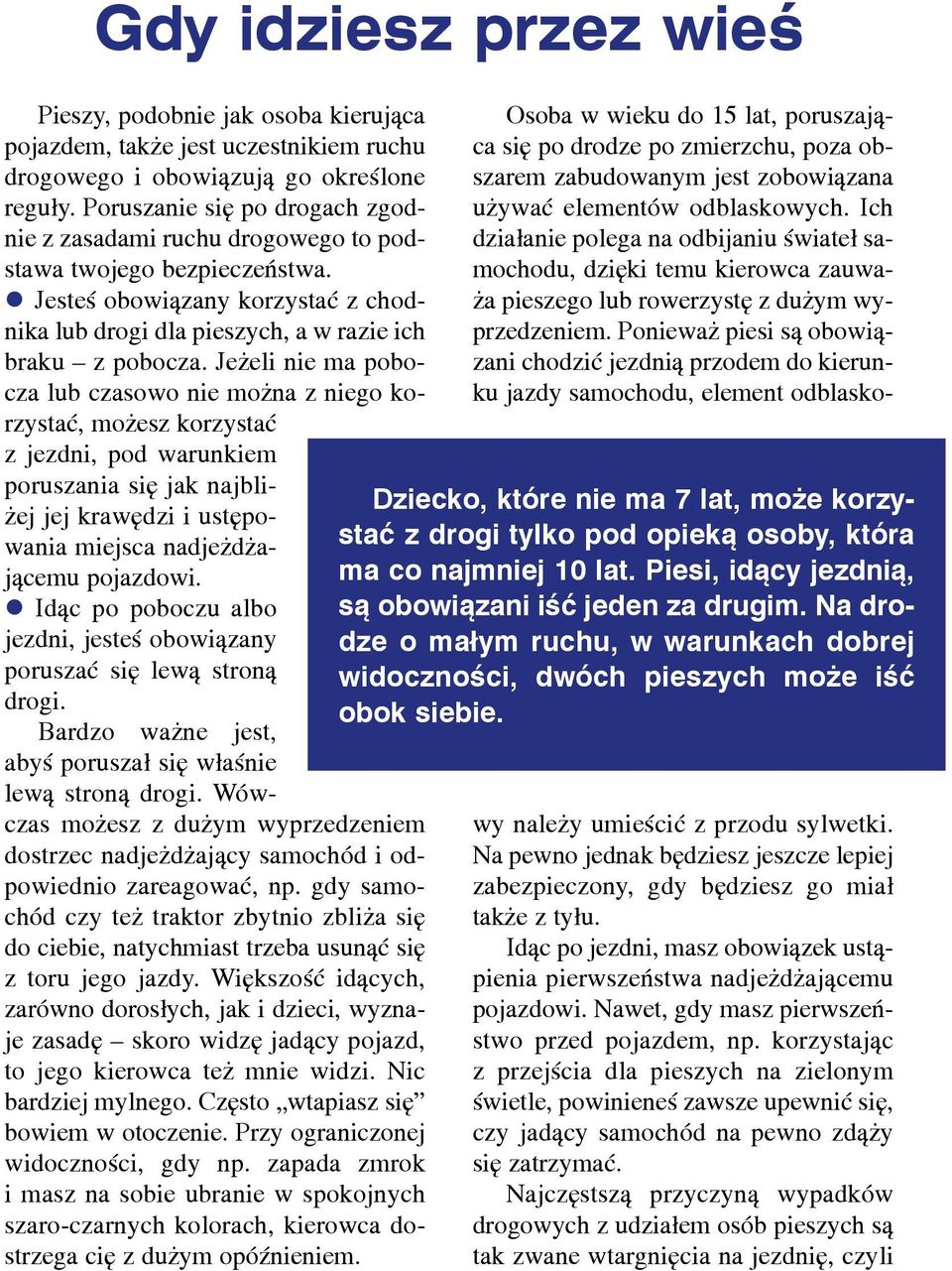 Je eli nie ma pobocza lub czasowo nie mo na z niego korzystaæ, mo esz korzystaæ z jezdni, pod warunkiem poruszania siê jak najbli- ej jej krawêdzi i ustêpowania miejsca nadje d aj¹cemu pojazdowi.