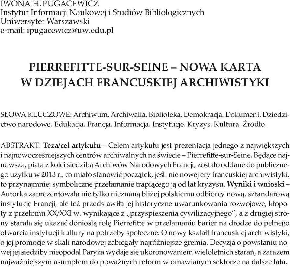 Instytucje. Kryzys. Kultura. Źródło. ABSTRAKT: Teza/cel artykułu Celem artykułu jest prezentacja jednego z największych i najnowocześniejszych centrów archiwalnych na świecie Pierrefitte-sur-Seine.