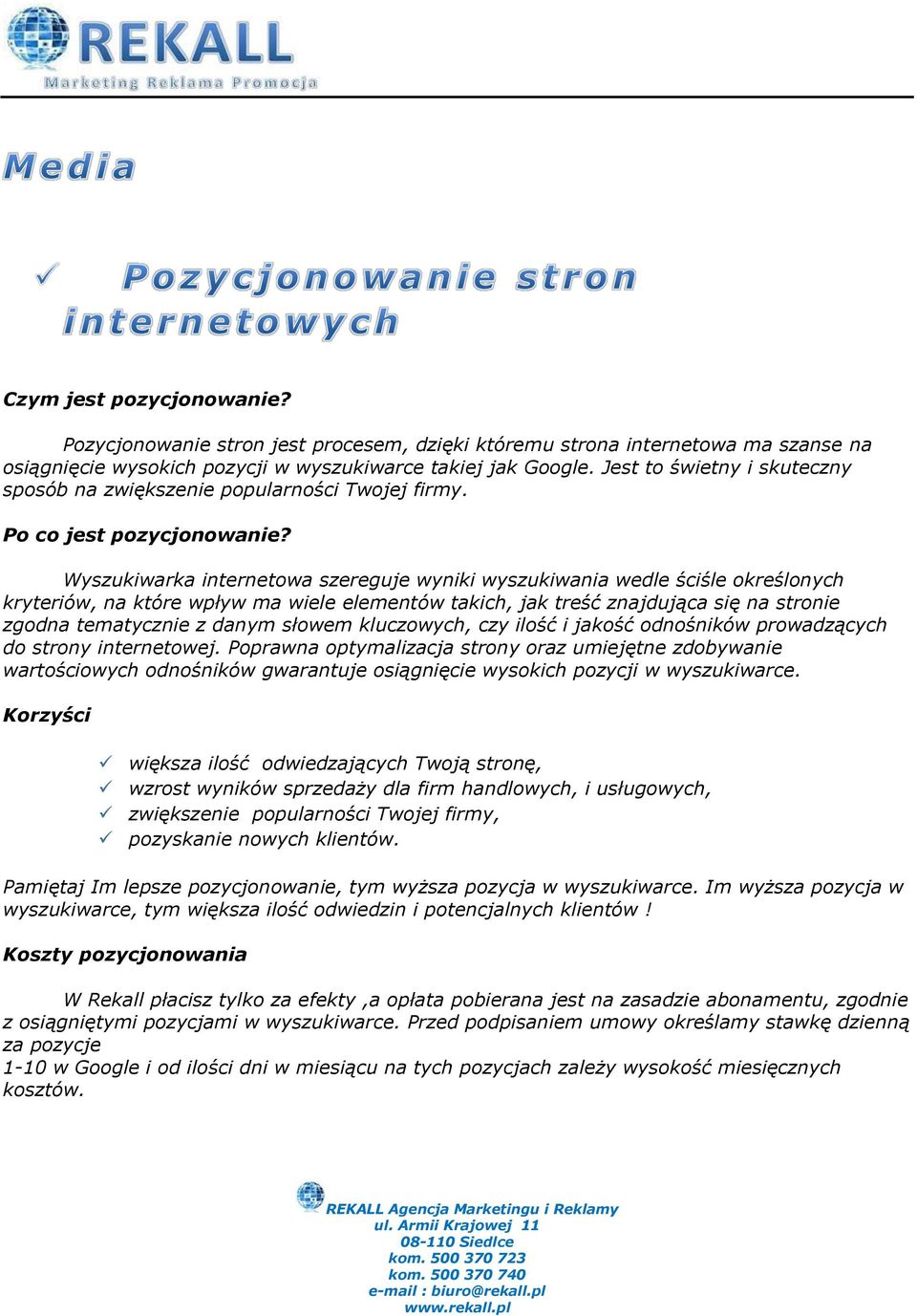 Wyszukiwarka internetowa szereguje wyniki wyszukiwania wedle ściśle określonych kryteriów, na które wpływ ma wiele elementów takich, jak treść znajdująca się na stronie zgodna tematycznie z danym