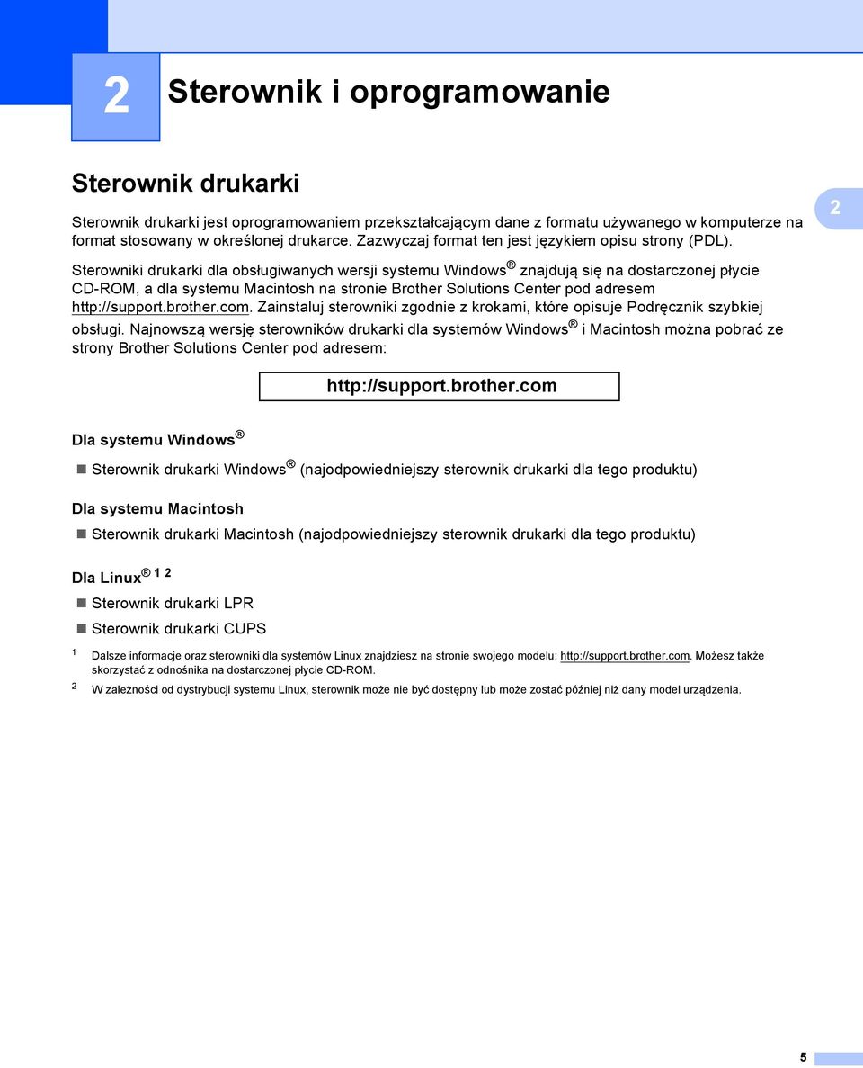 Sterowniki drukarki dla obsługiwanych wersji systemu Windows znajdują się na dostarczonej płycie CD-ROM, a dla systemu Macintosh na stronie Brother Solutions Center pod adresem http://support.brother.