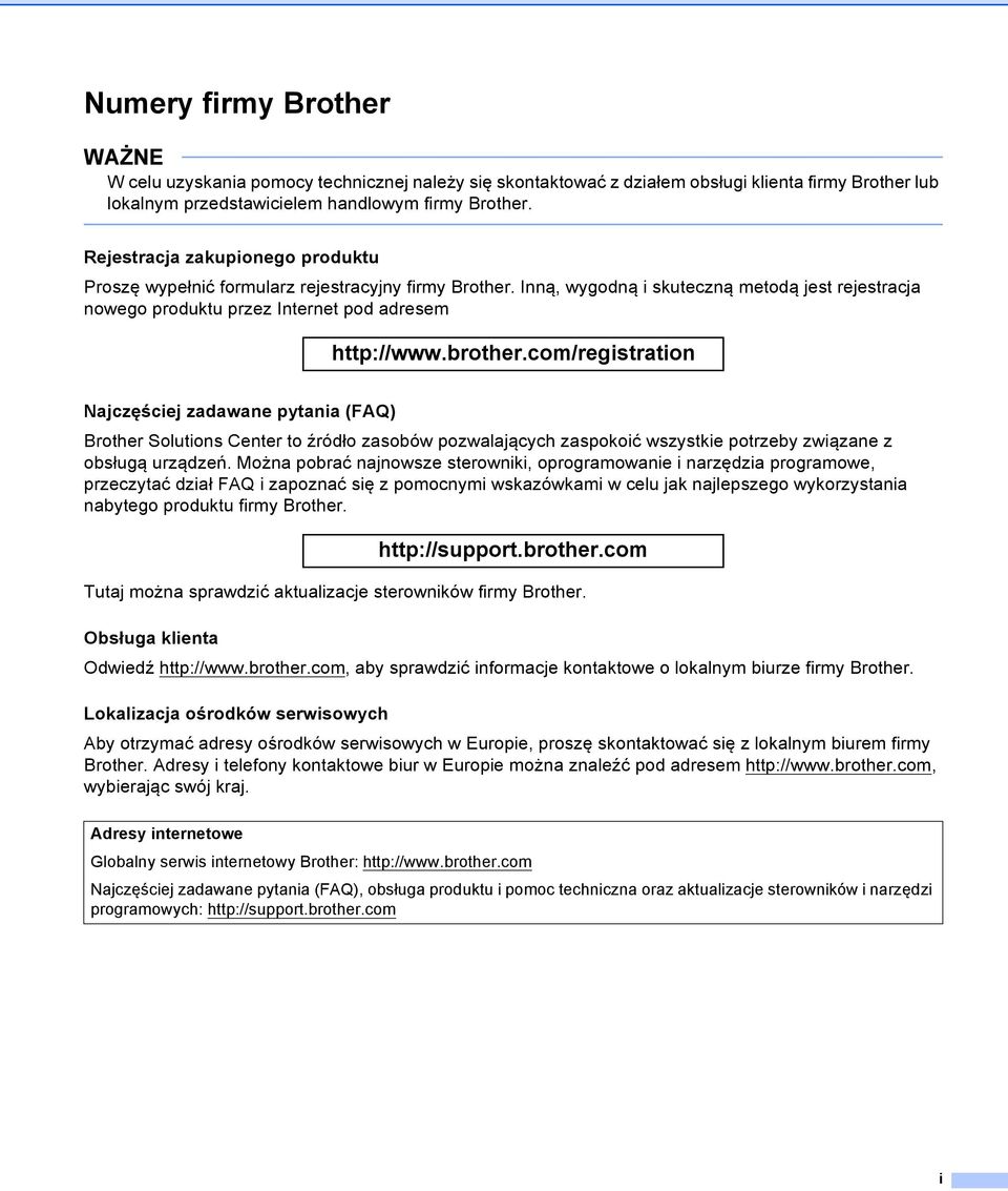 com/registration Najczęściej zadawane pytania (FAQ) Brother Solutions Center to źródło zasobów pozwalających zaspokoić wszystkie potrzeby związane z obsługą urządzeń.