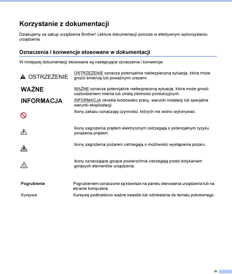 OSTRZEŻENIE oznacza potencjalnie niebezpieczną sytuację, która może grozić śmiercią lub poważnymi urazami.