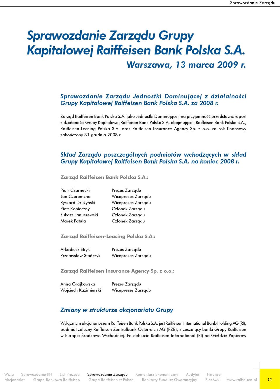 za 2008 r. Zarząd Raiffeisen Bank Polska S.A. jako Jednostki Dominującej ma przyjemność przedstawić raport z działaności Grupy Kapitałowej Raiffeisen Bank Polska S.A. obejmującej: Raiffeisen Bank Polska S.