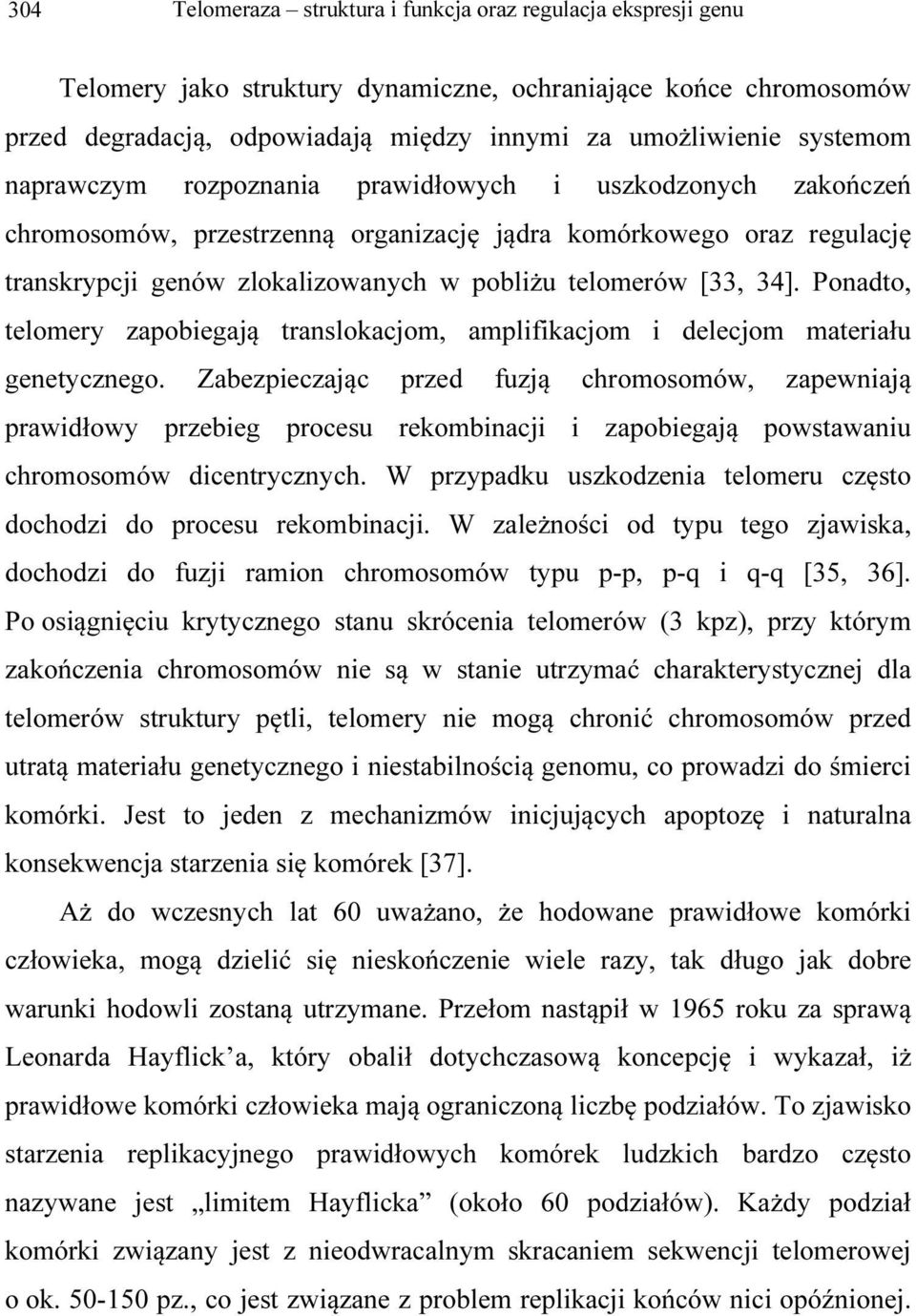 [33, 34]. Ponadto, telomery zapobiegają translokacjom, amplifikacjom i delecjom materiału genetycznego.