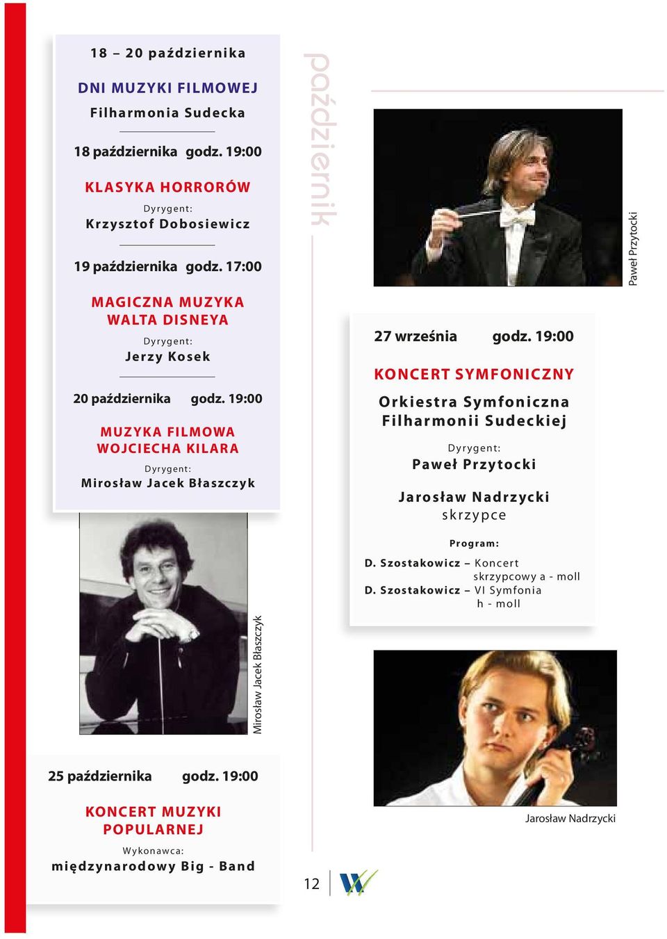 19:00 KONCERT SYMFONICZNY Orkiestra Symfoniczna Filharmonii Sudeckiej Dyrygent: Paweł Przytocki Jarosław Nadrzycki skrzypce Program: D.