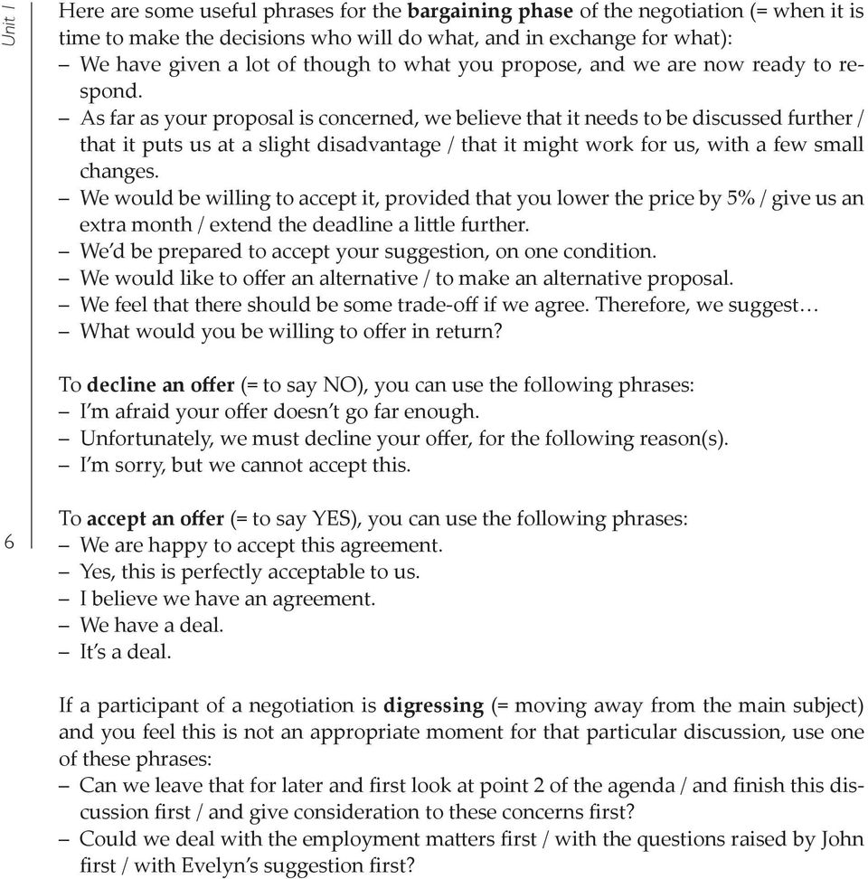 As far as your proposal is concerned, we believe that it needs to be discussed further / that it puts us at a slight disadvantage / that it might work for us, with a few small changes.