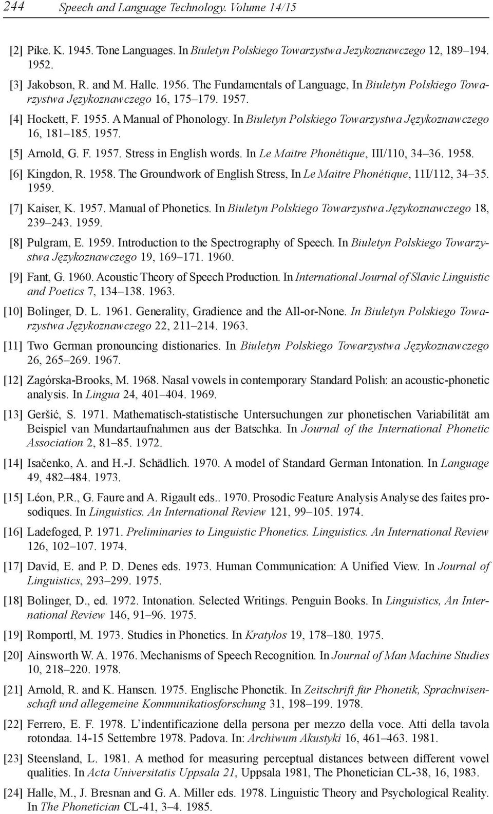 In Biuletyn Polskiego Towarzystwa Językoznawczego 16, 181 185. 1957. 0[5] Arnold, G. F. 1957. Stress in English words. In Le Maitre Phonétique, III/110, 34 36. 1958.