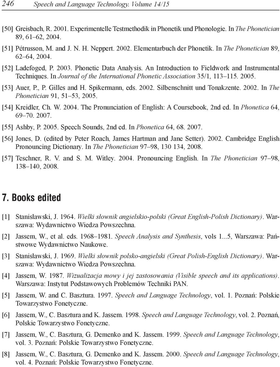 In Journal of the International Phonetic Association 35/1, 113 115. 2005. [53] Auer, P., P. Gilles and H. Spikermann, eds. 2002. Silbenschnitt und Tonakzente. 2002. In The Phonetician 91, 51 53, 2005.