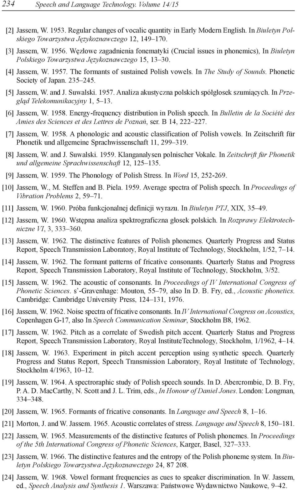 The formants of sustained Polish vowels. In The Study of Sounds. Phonetic Society of Japan. 235 245. 0[5] Jassem, W. and J. Suwalski. 1957. Analiza akustyczna polskich spółgłosek szumiących.