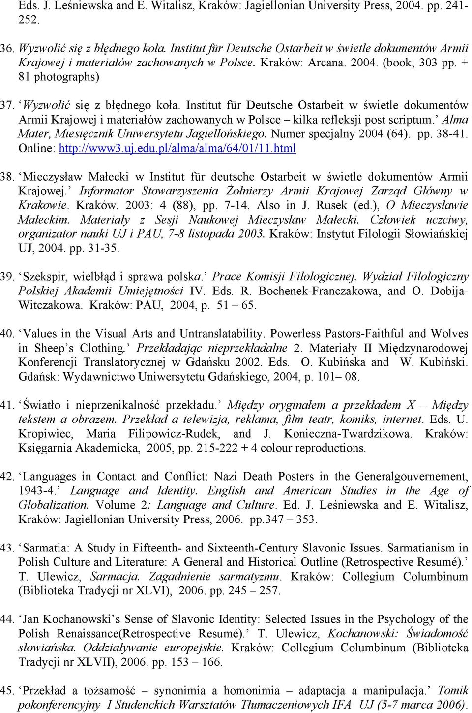 Institut für Deutsche Ostarbeit w świetle dokumentów Armii Krajowej i materiałów zachowanych w Polsce kilka refleksji post scriptum. Alma Mater, Miesięcznik Uniwersytetu Jagiellońskiego.