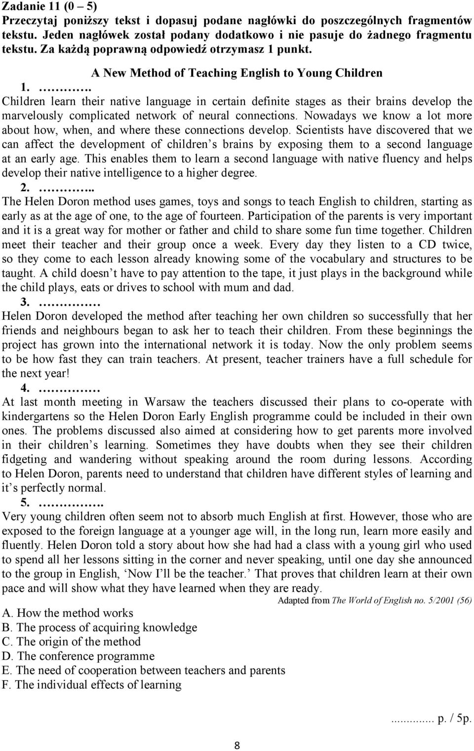 . Children learn their native language in certain definite stages as their brains develop the marvelously complicated network of neural connections.