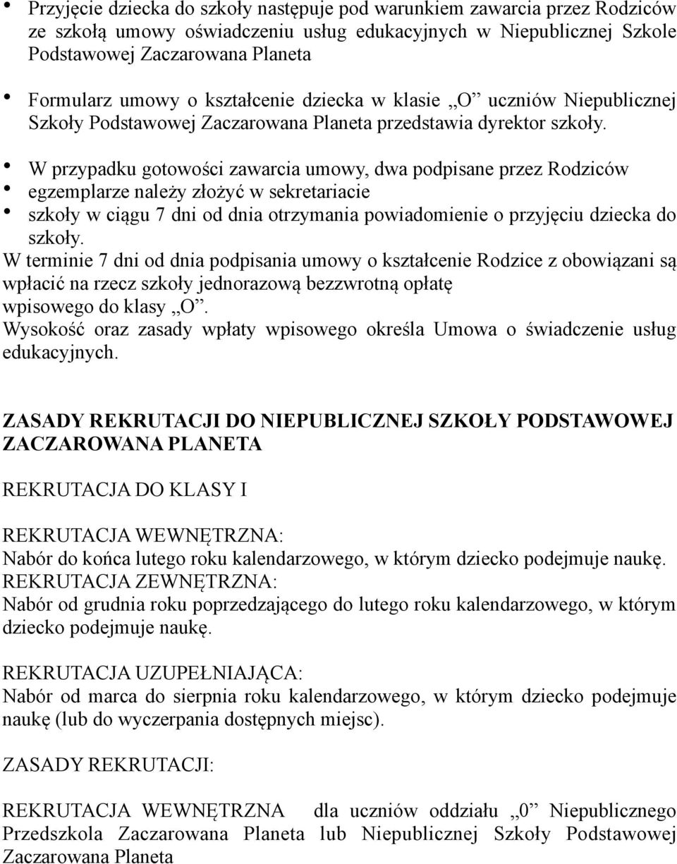 W przypadku gotowości zawarcia umowy, dwa podpisane przez Rodziców egzemplarze należy złożyć w sekretariacie szkoły w ciągu 7 dni od dnia otrzymania powiadomienie o przyjęciu dziecka do szkoły.