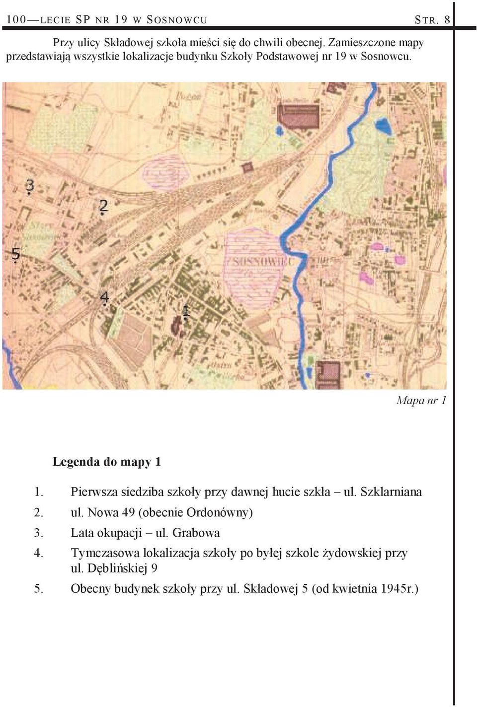 8 Mapa nr 1 Legenda do mapy 1 1. Pierwsza siedziba szkoły przy dawnej hucie szkła ul. Szklarniana 2. ul. Nowa 49 (obecnie Ordonówny) 3.