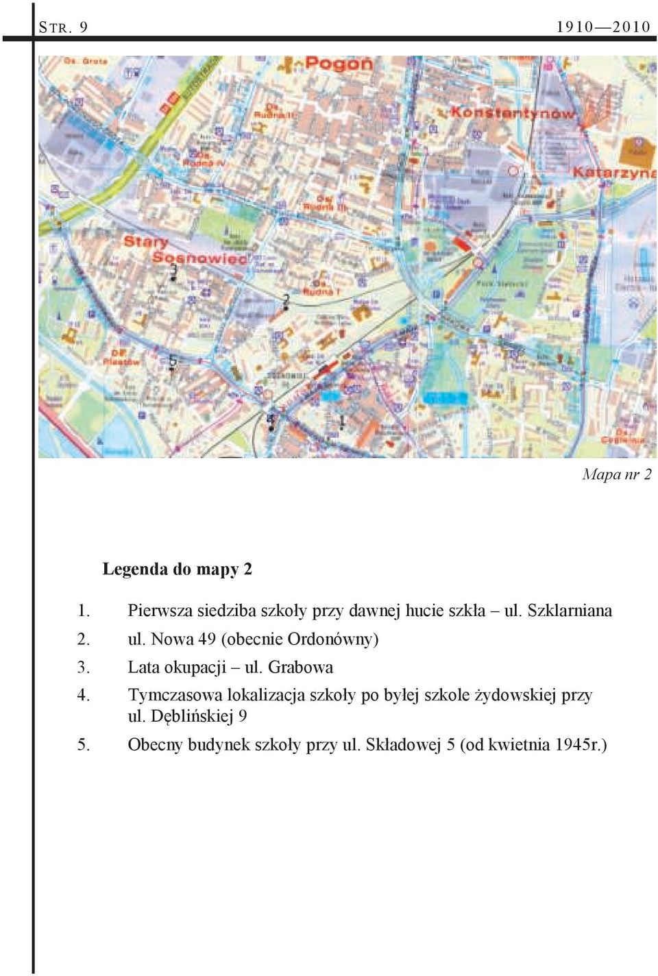 Szklarniana 2. ul. Nowa 49 (obecnie Ordonówny) 3. Lata okupacji ul. Grabowa 4.