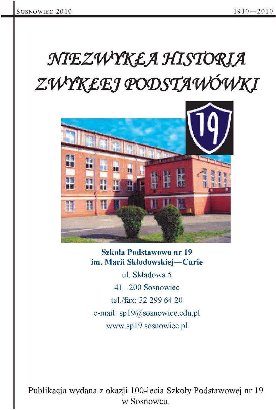 Składowa 5 41 200 Sosnowiec tel./fax: 32 299 64 20 e-mail: sp19@sosnowiec.