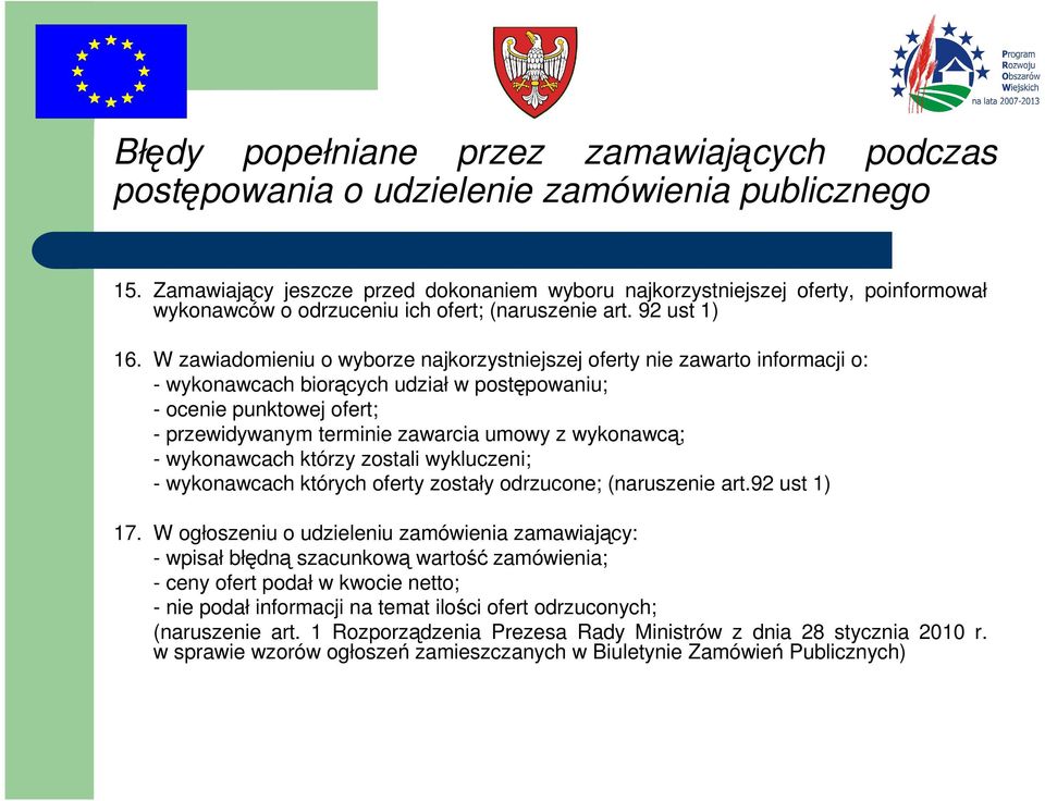 wykonawcą; - wykonawcach którzy zostali wykluczeni; - wykonawcach których oferty zostały odrzucone; (naruszenie art.92 ust 1) 17.