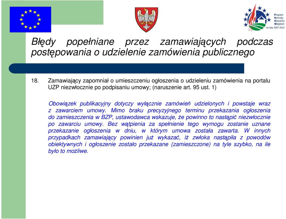 Mimo braku precyzyjnego terminu przekazania ogłoszenia do zamieszczenia w BZP, ustawodawca wskazuje, że powinno to nastąpić niezwłocznie po zawarciu umowy.