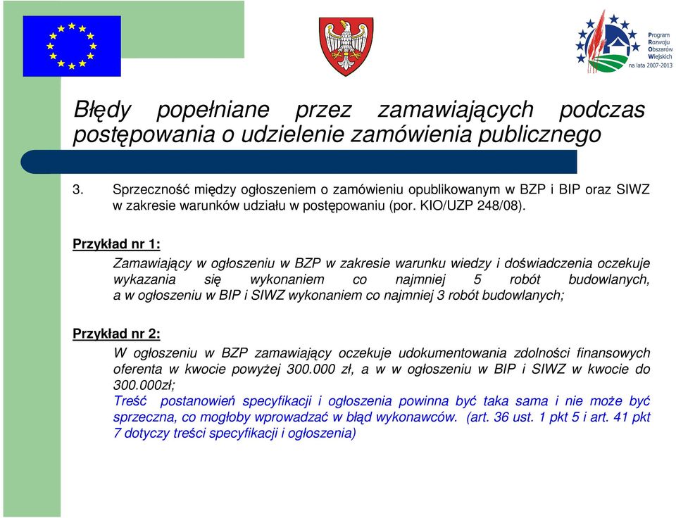 wykonaniem co najmniej 3 robót budowlanych; Przykład nr 2: W ogłoszeniu w BZP zamawiający oczekuje udokumentowania zdolności finansowych oferenta w kwocie powyżej 300.