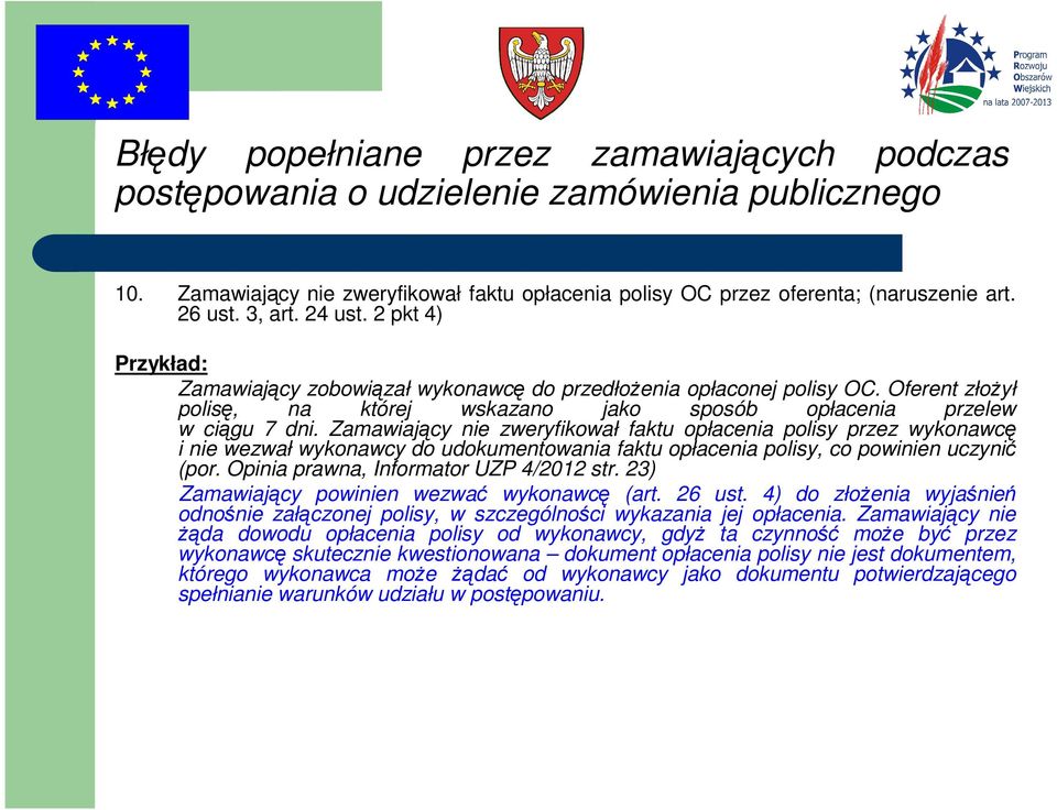 Zamawiający nie zweryfikował faktu opłacenia polisy przez wykonawcę i nie wezwał wykonawcy do udokumentowania faktu opłacenia polisy, co powinien uczynić (por.