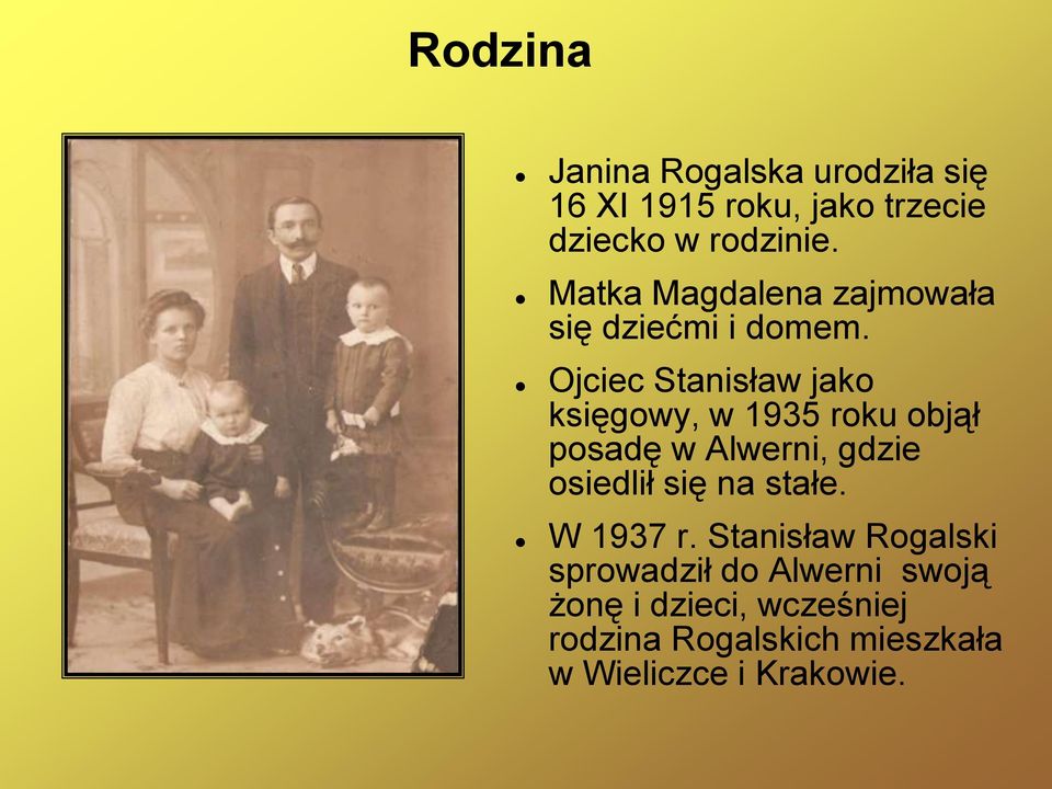 Ojciec Stanisław jako księgowy, w 1935 roku objął posadę w Alwerni, gdzie osiedlił się na