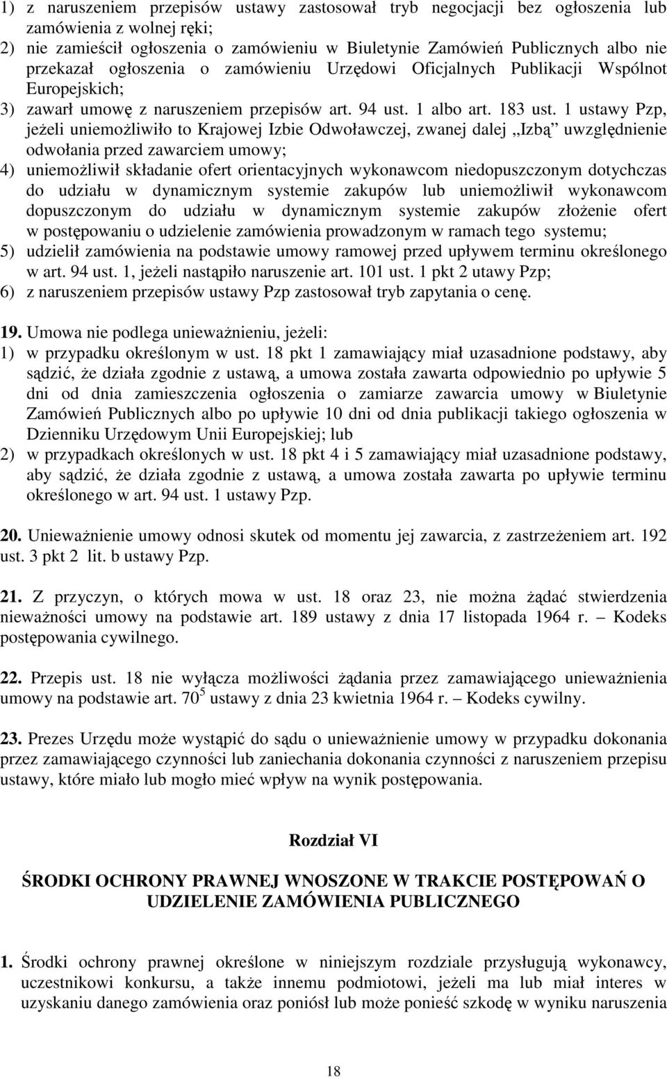 1 ustawy Pzp, jeżeli uniemożliwiło to Krajowej Izbie Odwoławczej, zwanej dalej Izbą uwzględnienie odwołania przed zawarciem umowy; 4) uniemożliwił składanie ofert orientacyjnych wykonawcom