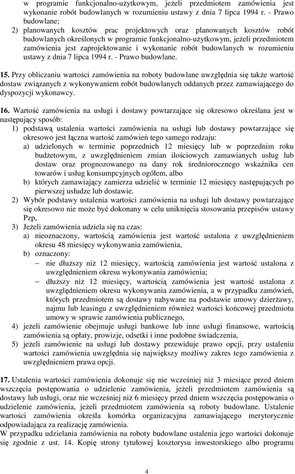 zaprojektowanie i wykonanie robót budowlanych w rozumieniu ustawy z dnia 7 lipca 1994 r. - Prawo budowlane. 15.