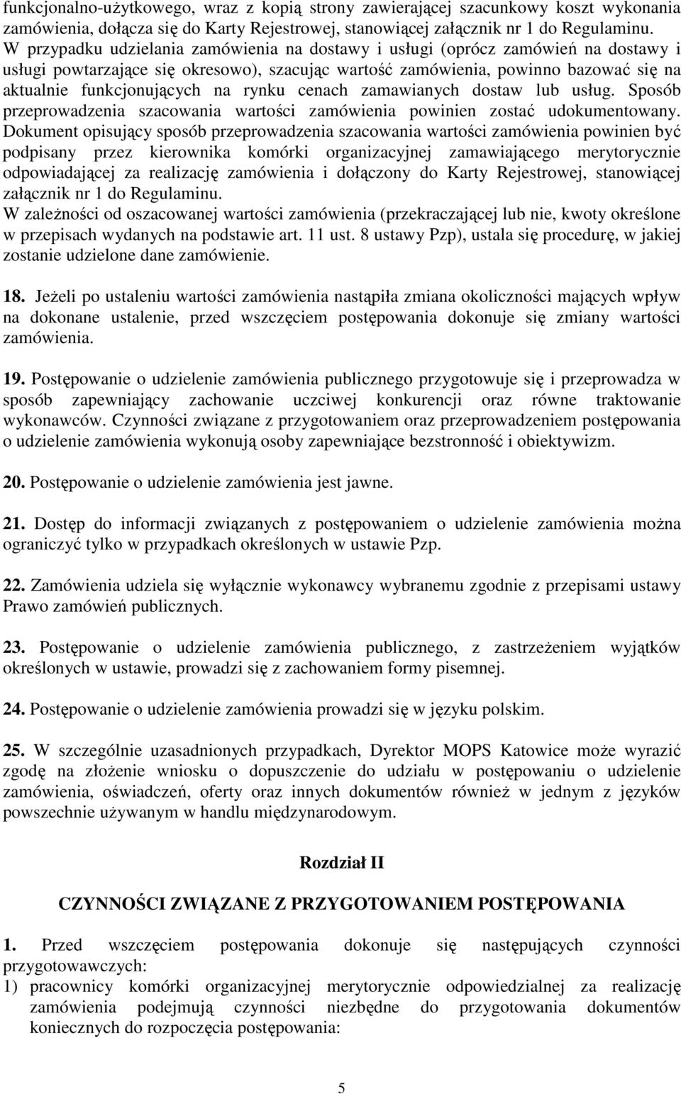 rynku cenach zamawianych dostaw lub usług. Sposób przeprowadzenia szacowania wartości zamówienia powinien zostać udokumentowany.