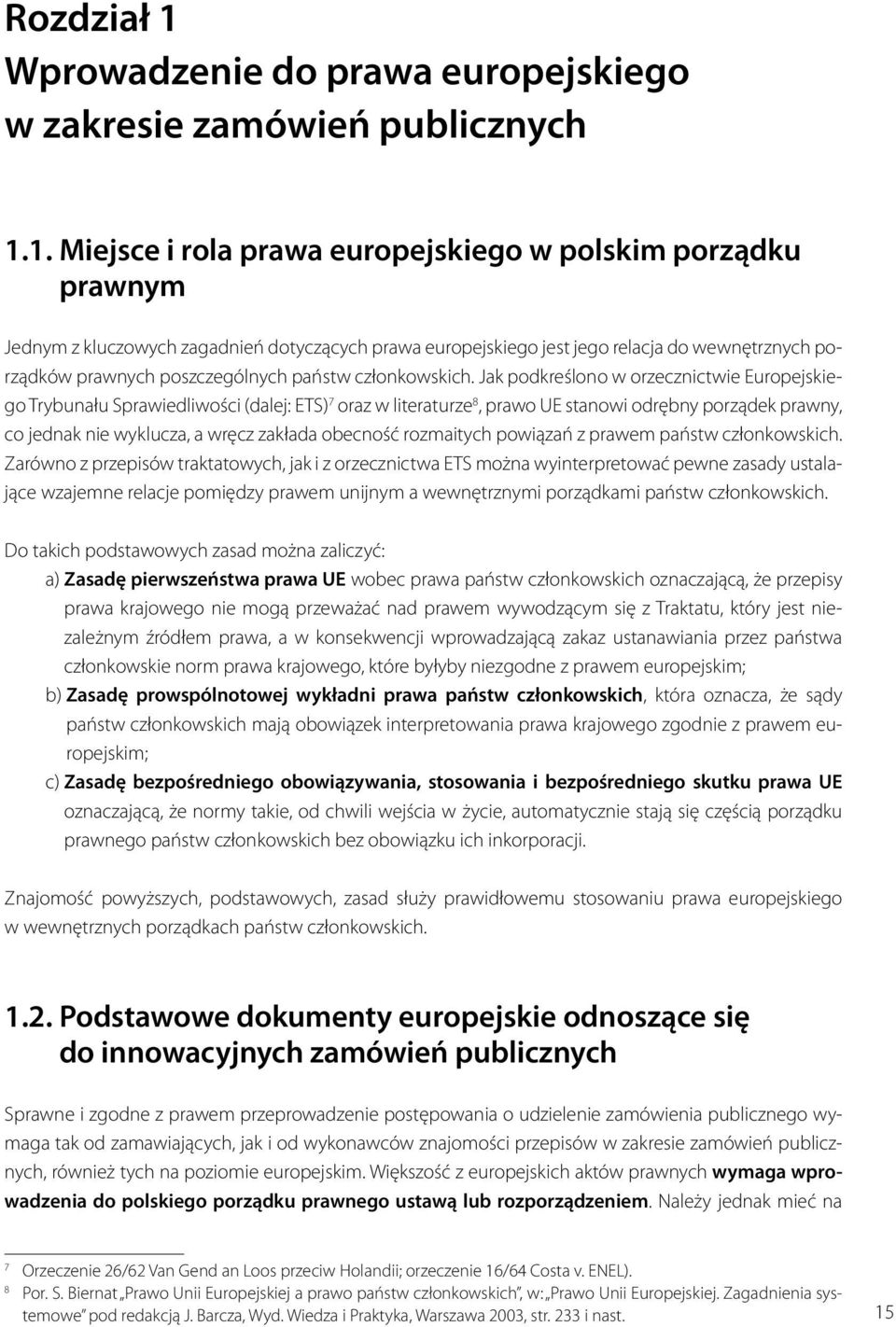 1. Miejsce i rola prawa europejskiego w polskim porządku prawnym Jednym z kluczowych zagadnień dotyczących prawa europejskiego jest jego relacja do wewnętrznych porządków prawnych poszczególnych