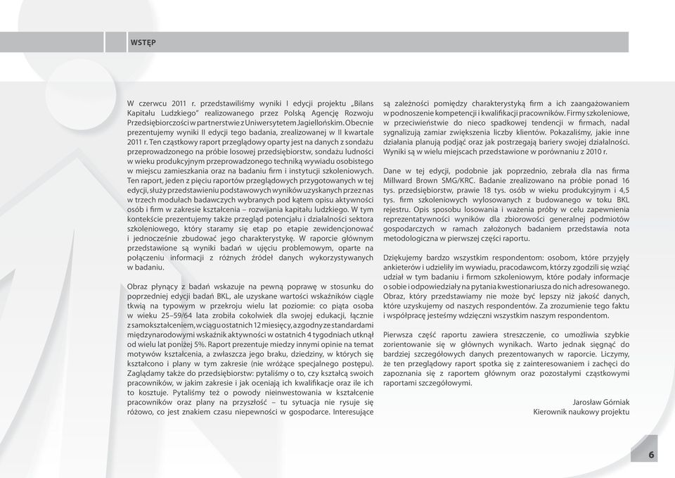 Ten cząstkowy raport przeglądowy oparty jest na danych z sondażu przeprowadzonego na próbie losowej przedsiębiorstw, sondażu ludności w wieku produkcyjnym przeprowadzonego techniką wywiadu osobistego