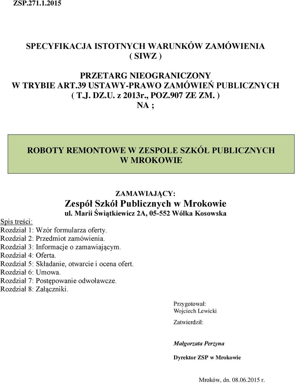 Marii Świątkiewicz 2A, 05-552 Wólka Kosowska Spis treści: Rozdział 1: Wzór formularza oferty. Rozdział 2: Przedmiot zamówienia. Rozdział 3: Informacje o zamawiającym.