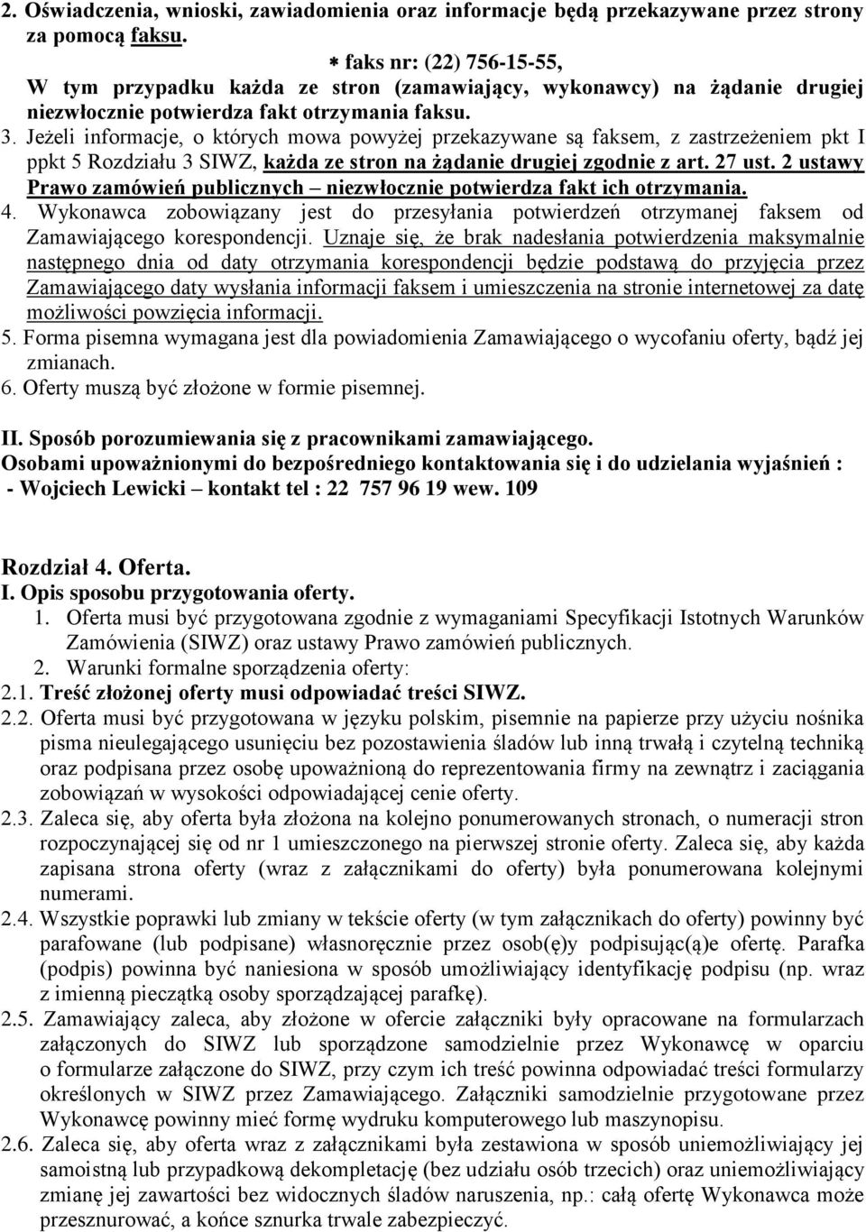 Jeżeli informacje, o których mowa powyżej przekazywane są faksem, z zastrzeżeniem pkt I ppkt 5 Rozdziału 3 SIWZ, każda ze stron na żądanie drugiej zgodnie z art. 27 ust.