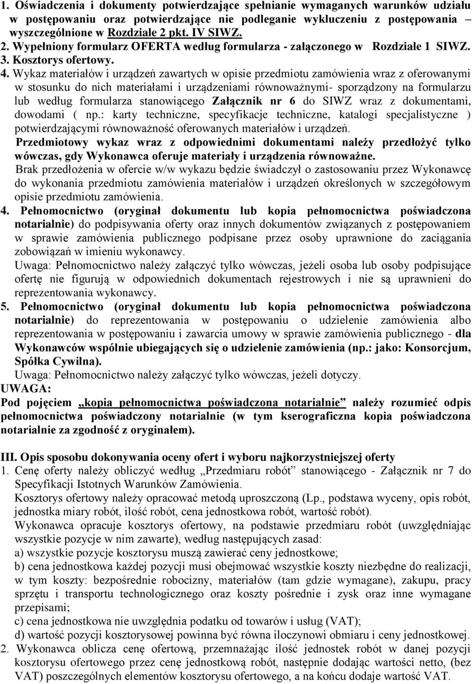 Wykaz materiałów i urządzeń zawartych w opisie przedmiotu zamówienia wraz z oferowanymi w stosunku do nich materiałami i urządzeniami równoważnymi- sporządzony na formularzu lub według formularza